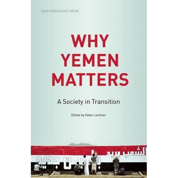 SOAS Middle East Issues Why Yemen Matters: A Society in Transition, (Paperback)