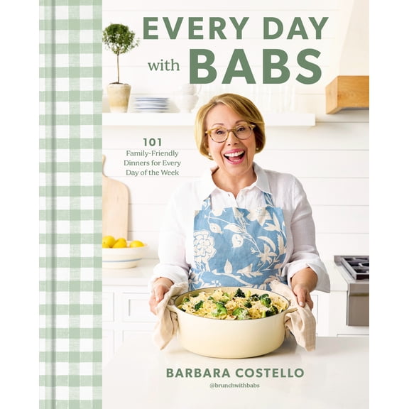 Every Day with Babs: 101 Family-Friendly Dinners for Every Day of the Week: a Cookbook (Hardcover)