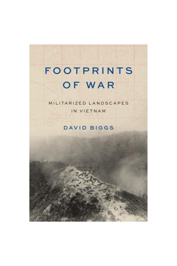 Pre-Owned Footprints of War: Militarized Landscapes in Vietnam (Hardcover) by David Andrew Biggs, Paul S. Sutter