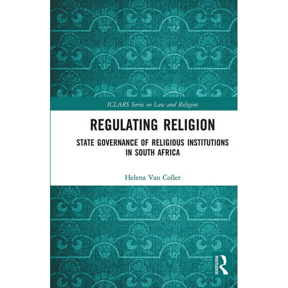 Iclars Law and Religion Regulating Religion: State Governance of Religious Institutions in South Africa, (Paperback)