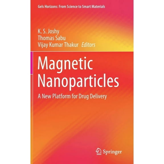 Gels Horizons: From Science to Smart Mat Magnetic Nanoparticles: A New Platform for Drug Delivery, (Hardcover)