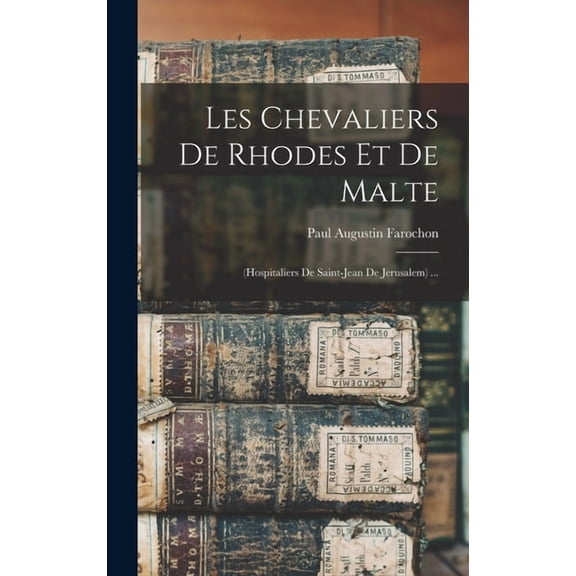 Les Chevaliers De Rhodes Et De Malte: (hospitaliers De Saint-jean De Jerusalem) ..., (Hardcover)