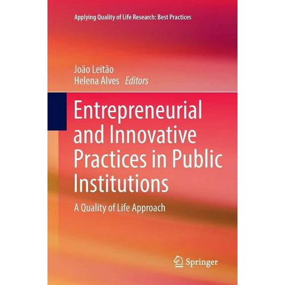 Applying Quality of Life Research Entrepreneurial and Innovative Practices in Public Institutions: A Quality of Life Approach, (Paperback)
