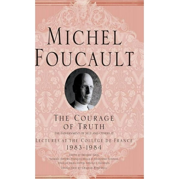 Michel Foucault, Lectures at the CollÃ¨ge The Courage of Truth, (Hardcover)