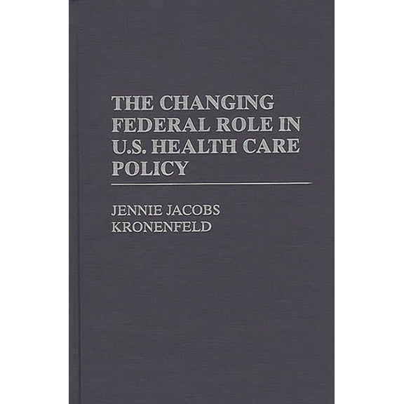 The Changing Federal Role in U.S. Health Care Policy, (Hardcover)