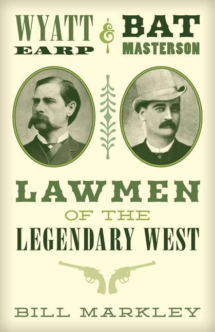 Wyatt Earp and Bat Masterson : Lawmen of the Legendary West (Paperback) - Walmart.com