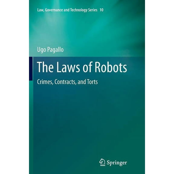 Law, Governance and Technology The Laws of Robots: Crimes, Contracts, and Torts, Book 10, (Paperback)