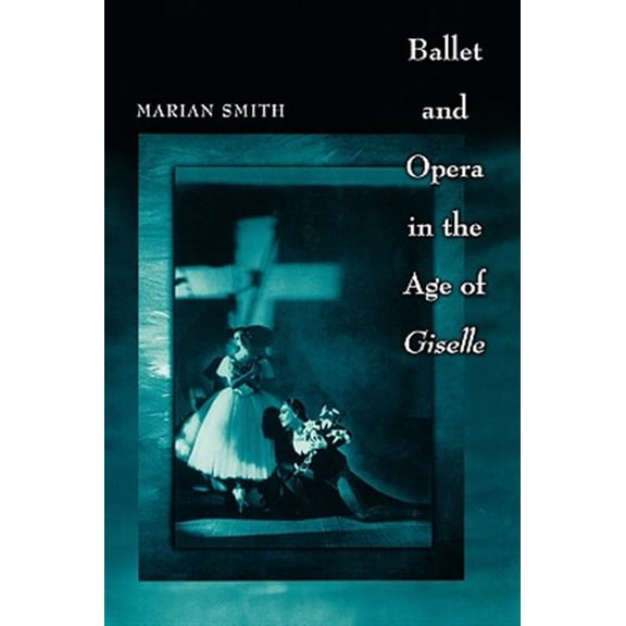 Pre-Owned Ballet and Opera in the Age of Giselle (Paperback) 0691146497 9780691146492