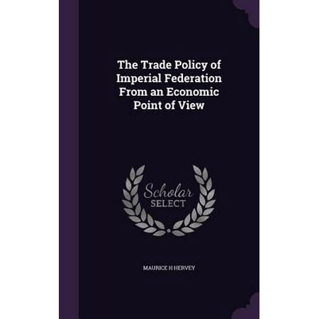 The Trade Policy Of Imperial Federation From An Economic