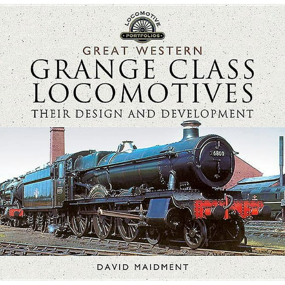 Great Western, Grange Class Locomotives David Maidment (Hardcover)