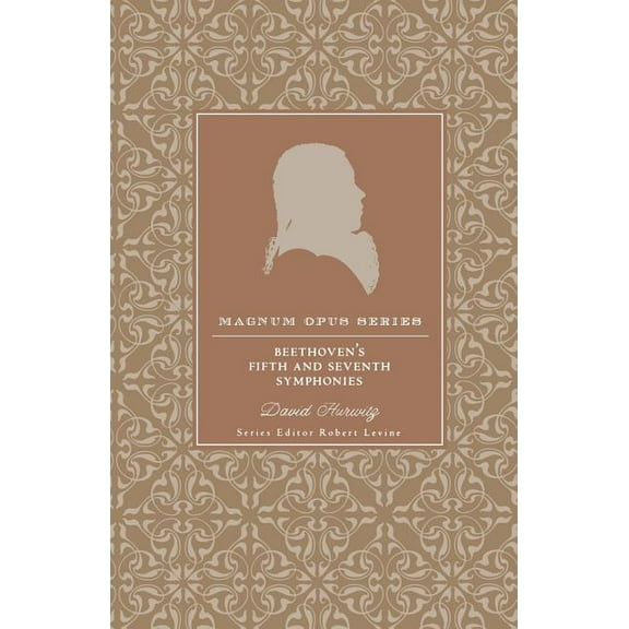 Magnum Opus Beethoven's Fifth and Seventh Symphonies: A Closer Look, (Paperback)