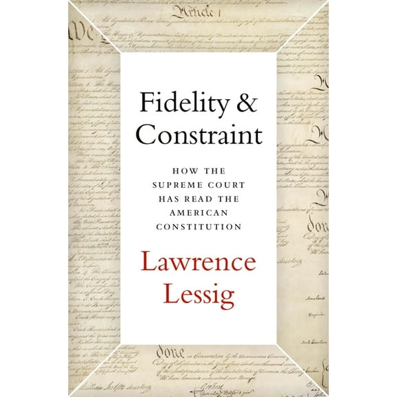 Fidelity & Constraint: How the Supreme Court Has Read the American Constitution, (Hardcover)