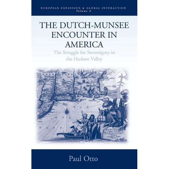European Expansion & Global Interact The Dutch-Munsee Encounter in America: The Struggle for Sovereignty in the Hudson Valley, Book 3, (Hardcover)