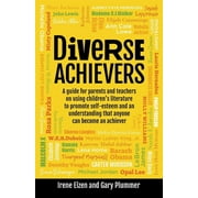 Diverse Achievers: A Guide for Parents and Teachers on Using Children's Literature to Promote Self-Esteem and an Understanding That Anyone Can Become an Achiever (Paperback)