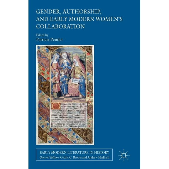 Early Modern Literature in History Gender, Authorship, and Early Modern Women's Collaboration, (Hardcover)
