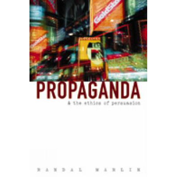 Pre-Owned Propaganda and the Ethics of Persuasion (Paperback) 1551113767 9781551113760