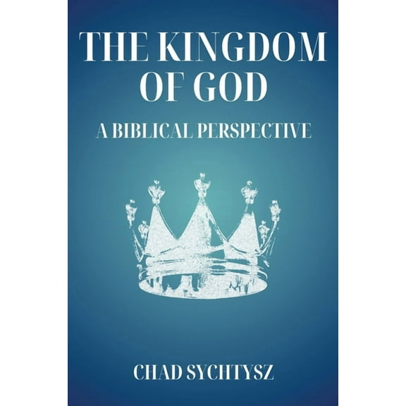 The Kingdom of God: A Biblical Perspective, (Paperback)