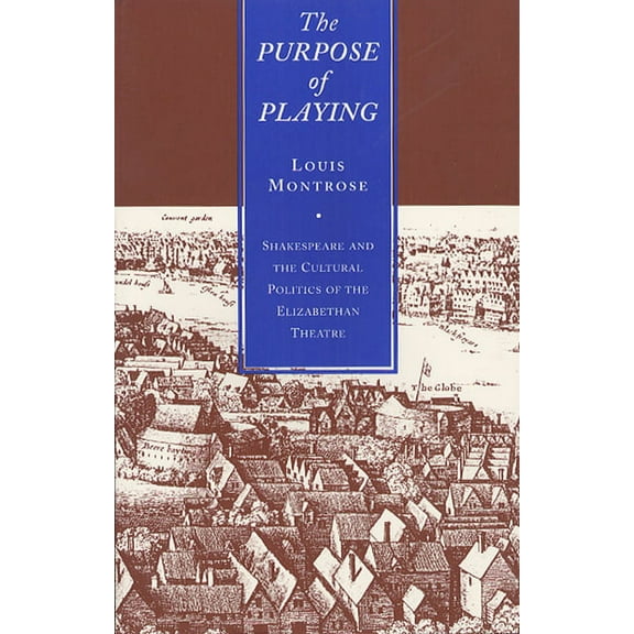 The Purpose of Playing : Shakespeare and the Cultural Politics of the Elizabethan Theatre (Paperback)