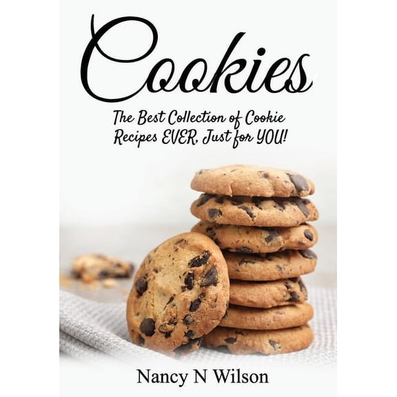 Cookies!: The Best Collection of Cookie Recipes EVER! Just for YOU!, (Paperback)