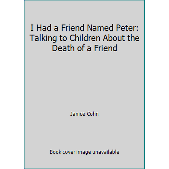 Pre-Owned I Had a Friend Named Peter: Talking to Children About the Death of a Friend (Hardcover) 0688066852 9780688066857