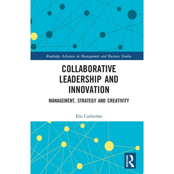 Routledge Advances in Management and Bus Collaborative Leadership and Innovation: Management, Strategy and Creativity, (Hardcover)