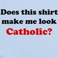 thumbnail image 2 of CafePress - Make Me Look Catholic Infant Bodysuit - Baby Light Bodysuit, Size Newborn - 24 Months, 2 of 4