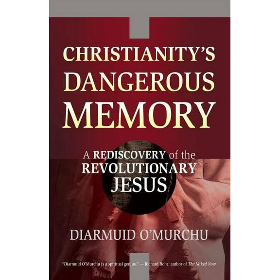 Christianity's Dangerous Memory: A Rediscovery of the Revolutionary Jesus, (Paperback)