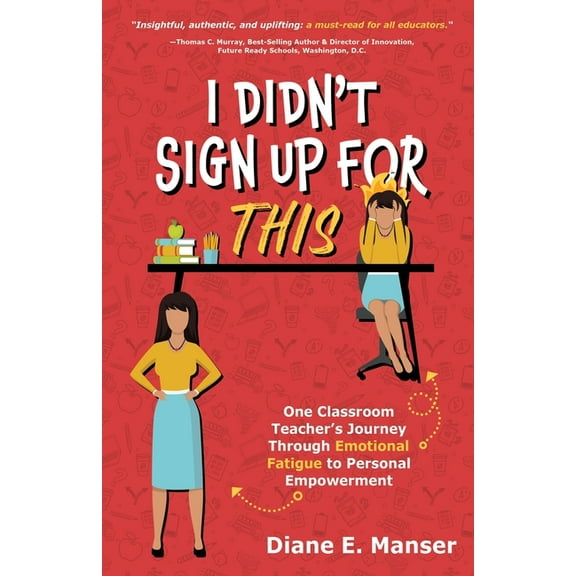 I Didn't Sign Up For This: One Classroom Teacher's Journey Through Emotional Fatigue to Personal Empowerment, (Paperback)