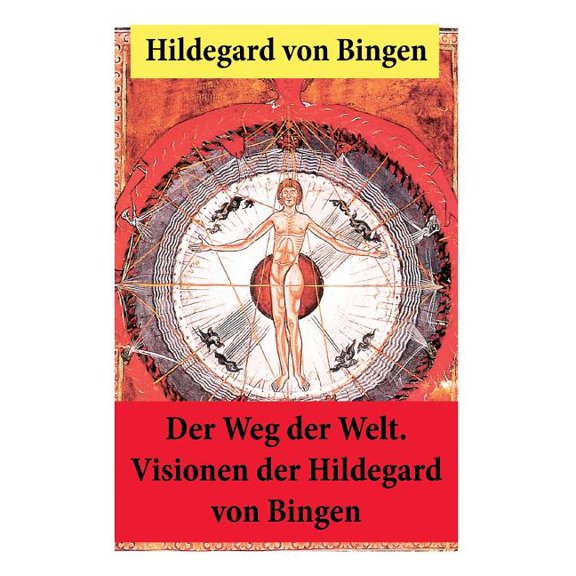 Der Weg der Welt: Von Bingen war Benediktinerin, Dichterin und gilt als erste Vertreterin der deutschen Mystik des Mitte, (Paperback)