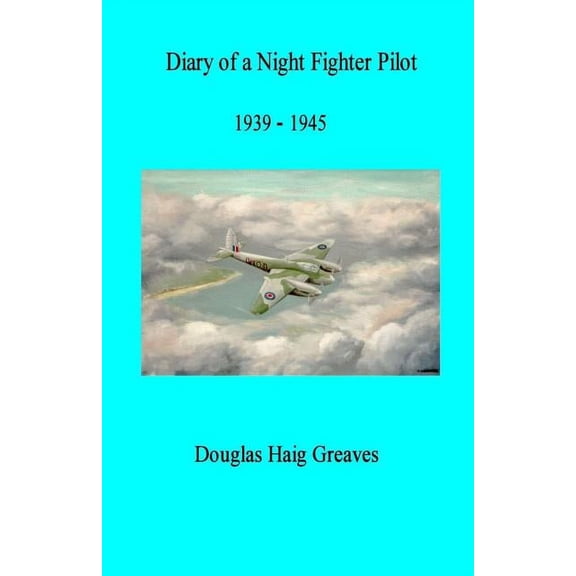 Diary of a Night Fighter Pilot 1939 - 1945, (Paperback)
