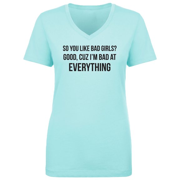 So You Like Bad Girls? Womens V-Neck T-Shirt