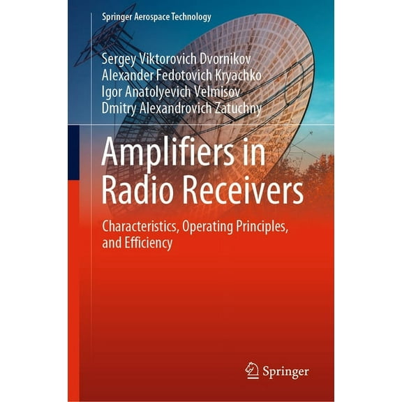 Springer Aerospace Technology Amplifiers in Radio Receivers: Characteristics, Operating Principles, and Efficiency, (Hardcover)