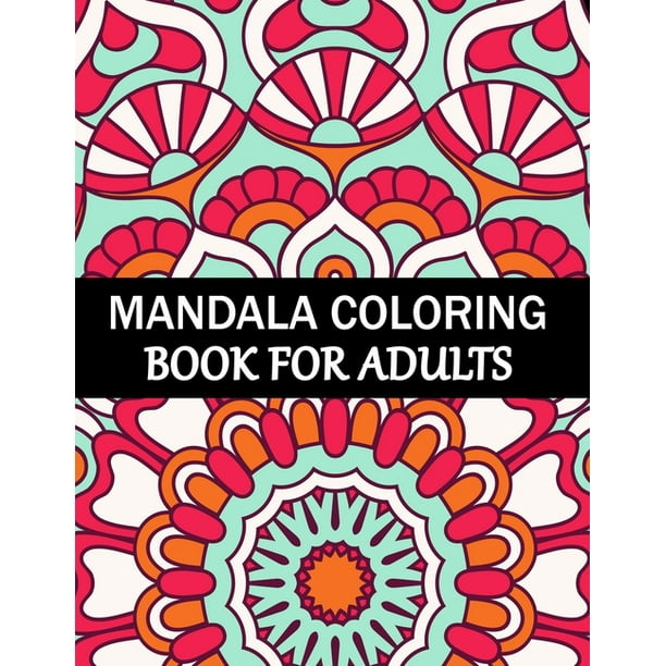 Mandala Coloring Book For Adults : Mandala Adult Coloring Book with Fun, Simple, Easy, and Relaxing for Boys, Girls, and Beginners Coloring Pages. ...