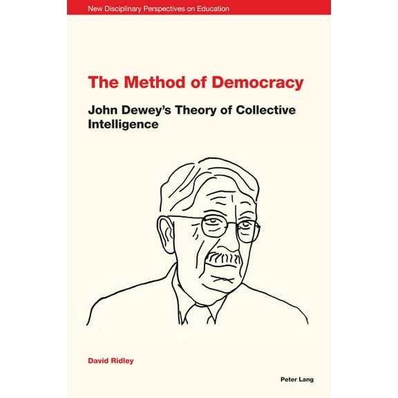 New Disciplinary Perspectives on Educati The Method of Democracy: John Dewey's Theory of Collective Intelligence, Book 2, (Paperback)