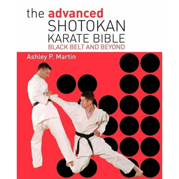 The Advanced Shotokan Karate Bible: Black Belt and Beyond