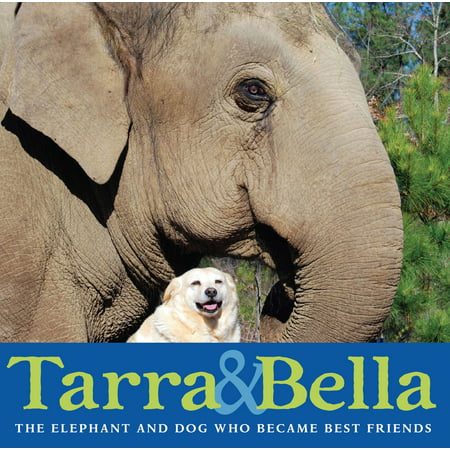 Tarra & Bella: The Elephant and Dog Who Became Best (Best Friends A Kid A Dog And A Puddle)
