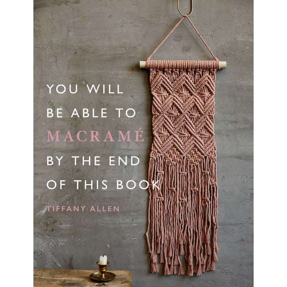 You Will Be Able to MacramÃ© by the End of This Book, (Paperback)
