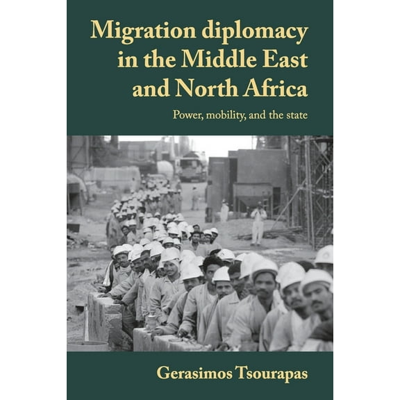 Manchester University Press Migration Diplomacy in the Middle East and North Africa: Power, Mobility, and the State, (Paperback)