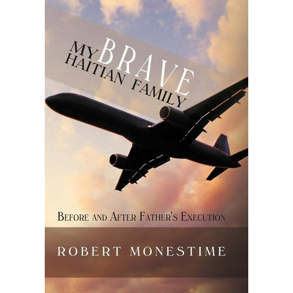 My Brave Haitian Family: Before and After Father's Execution, (Hardcover)