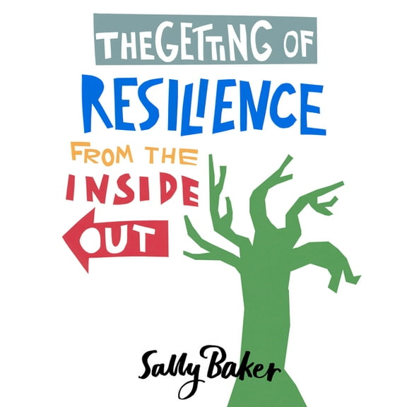 The Getting of Resilience from the Inside Out, (Paperback)