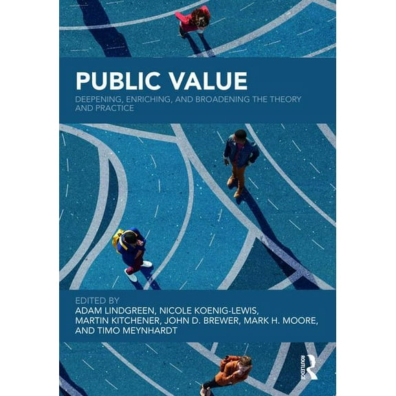Public Value: Deepening, Enriching, and Broadening the Theory and Practice, (Hardcover)