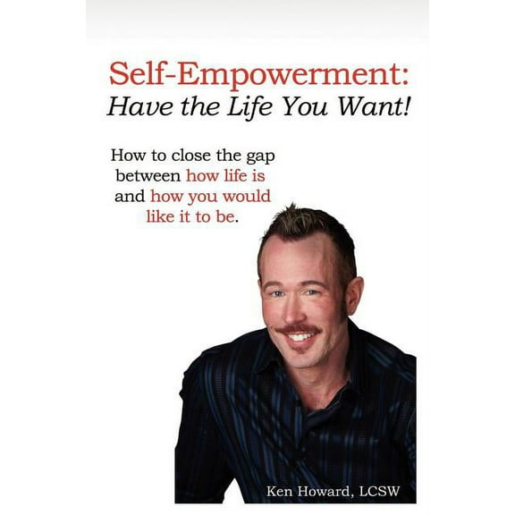 Self-Empowerment: Have the Life You Want!, (Paperback)