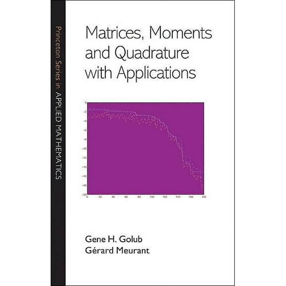 Princeton Applied Mathematics Matrices, Moments and Quadrature with Applications, Book 30, (Hardcover)