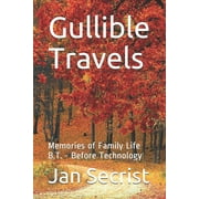 Gullible Travels: Memories of Family Life B.T. - Before Technology (Paperback)