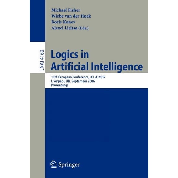 Logics in Artificial Intelligence: 10th European Conference, Jelia 2006, Liverpool, Uk, September 13-15, 2006, Proceedin, (Paperback)
