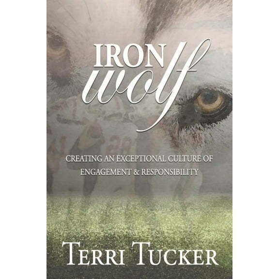 Iron Wolf : Creating an Exceptional Culture of Engagement & Responsibility (Paperback)