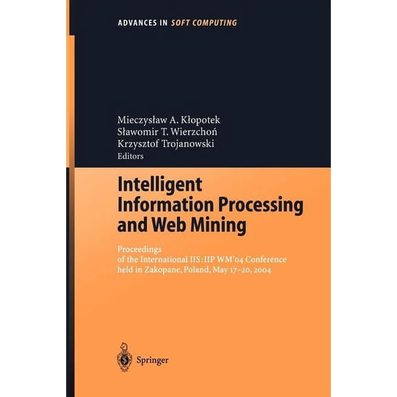 Advances in Intelligent and Soft Computi Intelligent Information Processing and Web Mining: Proceedings of the International Iis: Iipwm'04 Conference Held i, Book 25, (Paperback)