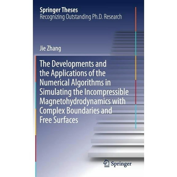 Springer Theses The Developments and the Applications of the Numerical Algorithms in Simulating the Incompressible Magnetohydrodynamics , (Hardcover)