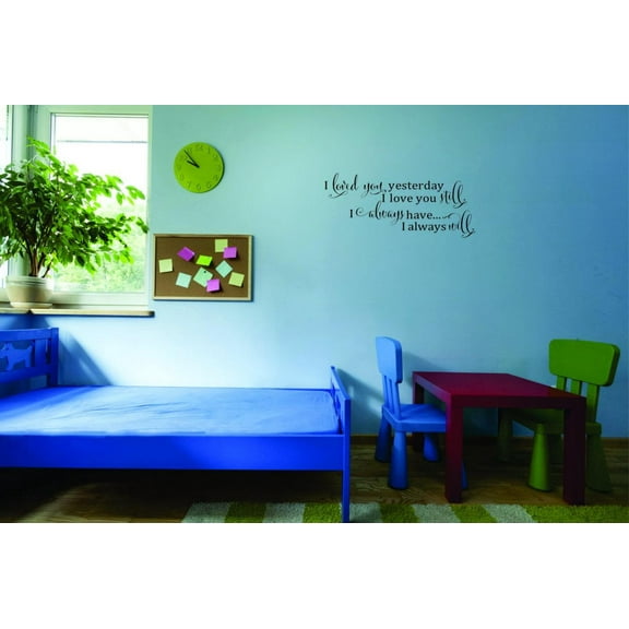 I Loved You Yesterday I Love You Still Vinyl Wall Decal for Home - I Always Have…I Always Will Cute Wall Décor Bedroom Living Room Entry - Removable High Tact - Size: 15 In x 30 In