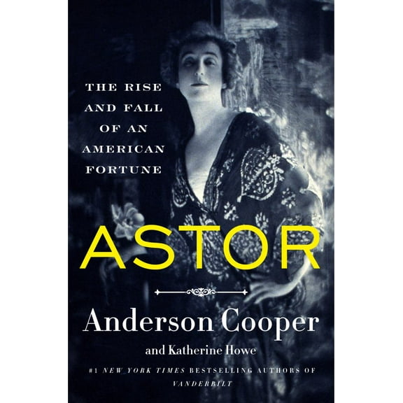 Anderson Cooper: Astor: The Rise and Fall of an American Fortune (Hardcover)